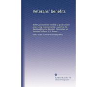 Veterans' benefits: Better assessments needed to guide claims processing improvements : report to the Ranking Minority Member, Committee on Veterans' Affairs, U.S. Senate