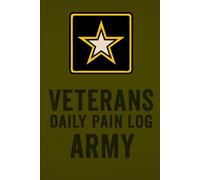 Veterans Daily Pain Log - Army Edition: Track Pain, Relief Actions, and Progress Daily Designed for U.S. Army Veterans