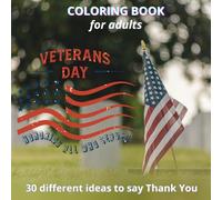 Veterans Day Coloring Book For Adults: 30 Different Ideas To Say Thank You For Your Service And Honoring American Soldiers, Patriotic Coloring Pages On Memorial Day