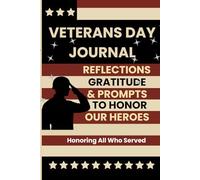 Veterans Day Journal: Reflections, Gratitude & Prompts to Honor Our Heroes
