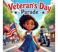 Veterans Day Parade book for kids: A Heartwarming Patriotic Children's Storybook About Honoring Our Heroes and Embracing American Values