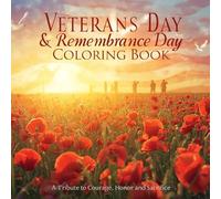 Veterans Day & Remembrance Day Coloring Book: A Tribute to Courage, Honor, and Sacrifice - The Perfect Gift of Reflection and Gratitude