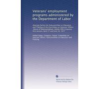 Veterans' employment programs administered by the Department of Labor: Hearings before the Subcommittee on Education and Training of the Committee on ... April 27 and June 16, 1977: Volume 81