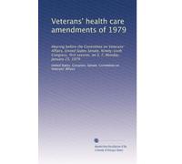 Veterans' health care amendments of 1979: Hearing before the Committee on Veterans' Affairs, United States Senate, Ninety-sixth Congress, first session, on S. 7, Monday, January 25, 1979