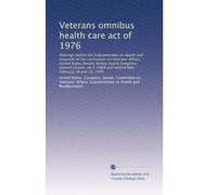 Veterans omnibus health care act of 1976: Hearings before the Subcommittee on Health and Hospitals of the Committee on Veterans' Affairs, United ... bills, February 18 and 19, 1976: Volume 2