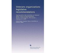 Veterans organizations legislative recommendations: Hearing before the Committee on Veterans' Affairs, House of Representatives, Ninety-sixth Congress, first session ... February 27, 1979