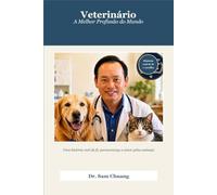 Veterinário: A Melhor Profissão do Mundo: Uma história real de fé, perseverança e amor pelos animais
