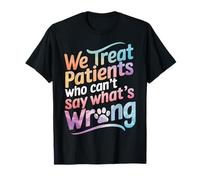 Veterinario Tratamos a Pacientes Que NO Pueden Decir Qué Está Mal Camiseta