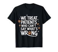 Veterinario Tratamos a Pacientes Que NO Pueden Decir Qué Está Mal Camiseta