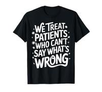 Veterinario Tratamos a Pacientes Que NO Pueden Decir Qué Está Mal Camiseta