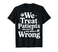 Veterinario Tratamos a Pacientes Que NO Pueden Decir Qué Está Mal Camiseta
