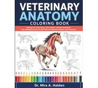 VETERINARY ANATOMY COLORING BOOK: Detailed Cat, Dog, Horse, Farm Animal, and Bird Illustrations with Labeling Exercises and Self-Tests for Students and Technicians