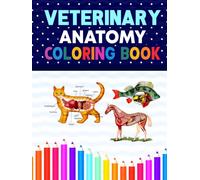 Veterinary Anatomy Coloring Book: Featuring Detailed Anatomical Illustrations of Dogs, Cats, Horses, Birds, Frogs, and Other Animals for Veterinary Students.