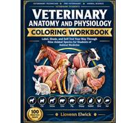 Veterinary Anatomy & Physiology Coloring Workbook for Vet Tech Students: A Visual Study Guide to Canine, Feline, Equine, Bovine, Porcine, Ovine, ... Activities, Self-Test Questions & Answer Key
