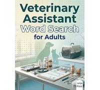Veterinary Assistant Word Search for Adults: 100 Large-Print Puzzles Featuring Animal Care, Veterinary Clinics, Medical Terms, Tools, Procedures, and Pet Health | Over 1,500 Words to Find