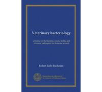Veterinary bacteriology: a treatise on the bacteria, yeasts, molds, and protozoa pathogenic for domestic animals