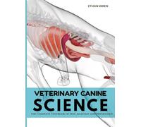 VETERINARY CANINE SCIENCE: The Complete Textbook of Dog Anatomy and Physiology