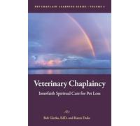 Veterinary Chaplaincy: Interfaith Spiritual Care for Pet Loss: 4 (Pet Chaplain® Learning Series)