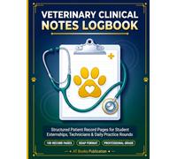 Veterinary Clinical Notes Logbook: Structured Patient Record Pages for Student Externships, Technicians, and Daily Practice Rounds