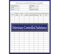 Veterinary Controlled Substance Log Book: A Comprehensive Logbook for Managing, Tracking, and Ensuring Compliance with Veterinary Controlled Drugs, 8.5”x11” | 120 Pages.