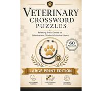 Veterinary Crossword Puzzles: Large Print Crossword Puzzles about Animal Health, Veterinary Medicine, Surgery, Anatomy, Diseases, Pets and More | 6x9, 120 Pages | 60 Puzzles | Includes Solutions