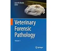 Veterinary Forensic Pathology Volume 1