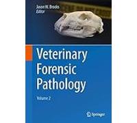 Veterinary Forensic Pathology Volume 2