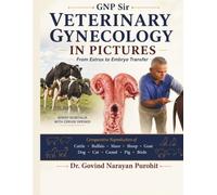 Veterinary Gynecology In Pictures: From Estrus To Embryo Transfer: An Illustrated Guide to Female Anatomy, Estrus, Fertility, Reproductive Physiology, Reproductive Disorders, and Embryo Transfer