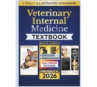 VETERINARY INTERNAL MEDICINE TEXTBOOK: Full Color Illustrated Clinical Guide to Diagnostic Reasoning, Patient Assessment, Treatment Decision-Making, Emergency Stabilization, Species-Specific Care