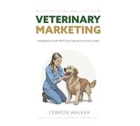 Veterinary Marketing: Handbook for Practice Growth in an AI Era