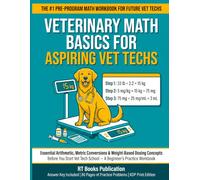 Veterinary Math Basics for Aspiring Vet Techs: Essential Arithmetic, Metric Conversions & Weight-Based Dosing Concepts Before You Start Vet Tech School - A Beginner's Practice Workbook