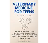 Veterinary Medicine for Teens Step by Step: From Anatomy to Zoonotic Diseases: Understanding Animals and the Science Behind Their Care (Step By Step Subject Guides)
