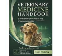 Veterinary Medicine Handbook 2026: A Clinical Textbook Covering Canine and Feline Diagnosis, Pharmacotherapy, and Emergency Care for Small-Animal Practitioners