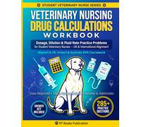 Veterinary Nursing Drug Calculations Workbook: Dosage, Dilution & Fluid Rate Practice Problems for Student Veterinary Nurses on the RVN Track - ... (Animal Veterinary Pharmacology Books Series)