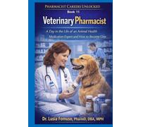 Veterinary Pharmacist: A Day in the Life of a Veterinary Pharmacist and How to Work in Animal Health (PHARMACIST CAREERS UNLOCKED)