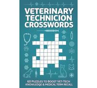 Veterinary Technician Crosswords 60 Puzzles to Boost Vet-Tech Knowledge & Medical Term Recall: Large-print crosswords covering anatomy, procedures, ... and clinical concepts (Crossword Series)