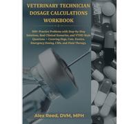 Veterinary Technician Dosage Calculations Workbook: 300+ Practice Problems with Step-by-Step Solutions, Real Clinical Scenarios, and VTNE-Style ... Emergency Dosing, CRIs, and Fluid Therapy.