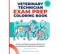 Veterinary Technician Exam Prep Coloring Book: Canine and Feline Anatomy Review for Small Animal Certification Candidates