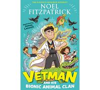 Vetman and his Bionic Animal Clan: An amazing animal adventure from the nation's favourite Supervet