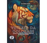 Vetrate da Colorare: 52 Illustrazioni in Stile Vetrata | Coloring Book per Adulti | Animali, Fiori e Figure