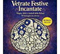 Vetrate Festive Incantate: 50 vetrate artistiche da colorare per adulti