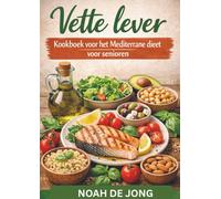 Vette lever Kookboek voor het Mediterrane dieet voor senioren: Een praktische gids met eenvoudige recepten en gestructureerde maaltijdplannen ter ondersteuning van een gezonde lever