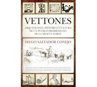 VETTONES: Arqueología, historia y cultura de un pueblo prerromano de la meseta norte