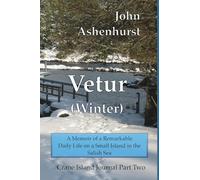 Vetur (Winter): A Memoir of a Remarkable Daily Life on a Small Island in the Salish Sea Part Two: 2 (Crane Island Journal)