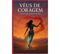 VÉUS DE CORAGEM: Uma travessia no deserto da alma