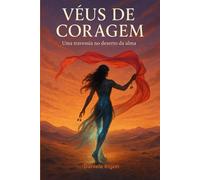 VÉUS DE CORAGEM: Uma travessia no deserto da alma