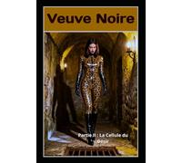 Veuve Noire - Partie II : La Cellule du Désir: Un thriller psychologique Femdom sur la possession, la captivité et l’observation intime: 2 (Veuve Noire - Système de Contrôle)