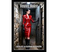 Veuve Noire - Partie III : Le Système de Contrôle: Un thriller psychologique de domination féminine, structure et pouvoir absolu (Veuve Noire - Système de Contrôle)