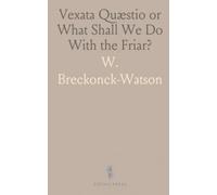 Vexata Quæstio or What Shall We Do With the Friar?: A Brief Sketch of Three Centuries of History in the Philippines