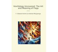 Vexillology Uncovered: The Art and Meaning of Flags (Classic Books)